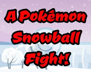 A Pokemon Snowball Fight!